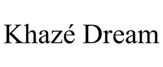 KHAZÉ DREAM