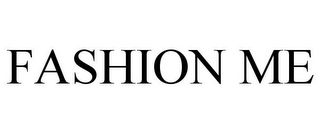 FASHION ME