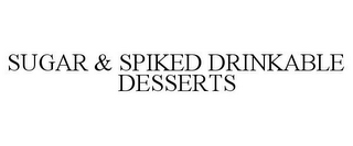 SUGAR & SPIKED DRINKABLE DESSERTS