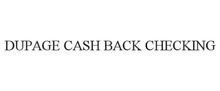 DUPAGE CASH BACK CHECKING