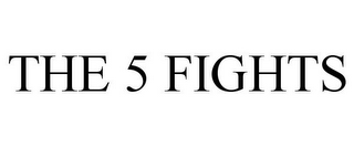 THE 5 FIGHTS