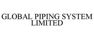 GLOBAL PIPING SYSTEM LIMITED