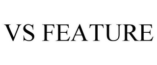 VS FEATURE