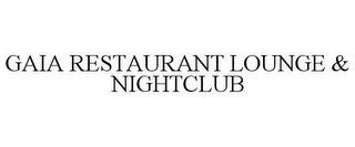 GAIA RESTAURANT LOUNGE & NIGHTCLUB