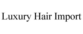 LUXURY HAIR IMPORT