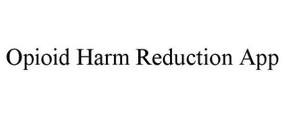 OPIOID HARM REDUCTION APP