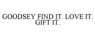 GOODSEY FIND IT. LOVE IT. GIFT IT.