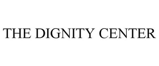 THE DIGNITY CENTER
