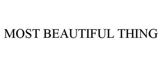 MOST BEAUTIFUL THING