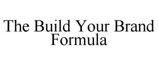 THE BUILD YOUR BRAND FORMULA