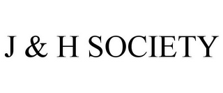 J & H SOCIETY