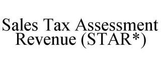 SALES TAX ASSESSMENT REVENUE (STAR*)