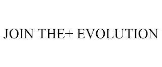 JOIN THE+ EVOLUTION