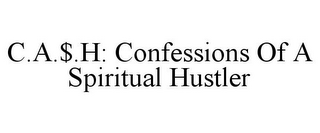 C.A.$.H: CONFESSIONS OF A SPIRITUAL HUSTLER