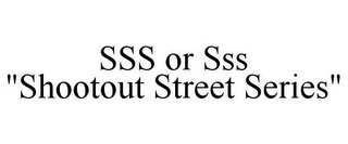 SSS OR SSS "SHOOTOUT STREET SERIES"