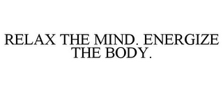 RELAX THE MIND. ENERGIZE THE BODY.