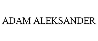 ADAM ALEKSANDER