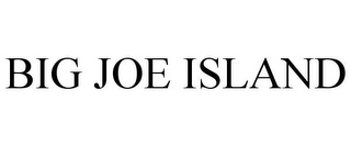 BIG JOE ISLAND