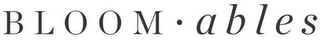 BLOOM · ABLES