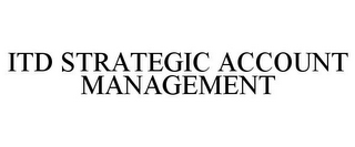 ITD STRATEGIC ACCOUNT MANAGEMENT