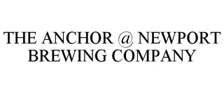 THE ANCHOR @ NEWPORT BREWING COMPANY