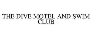 THE DIVE MOTEL AND SWIM CLUB