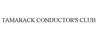 TAMARACK CONDUCTOR'S CLUB