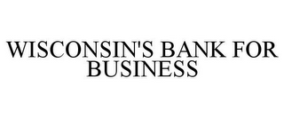 WISCONSIN'S BANK FOR BUSINESS