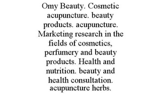OMY BEAUTY. COSMETIC ACUPUNCTURE. BEAUTY PRODUCTS. ACUPUNCTURE. MARKETING RESEARCH IN THE FIELDS OF COSMETICS, PERFUMERY AND BEAUTY PRODUCTS. HEALTH AND NUTRITION. BEAUTY AND HEALTH CONSULTATION. ACUPUNCTURE HERBS.