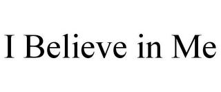 I BELIEVE IN ME