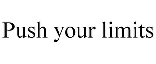 PUSH YOUR LIMITS