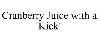 CRANBERRY JUICE WITH A KICK!