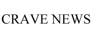 CRAVE NEWS