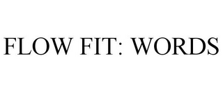 FLOW FIT: WORDS