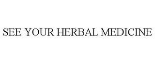 SEE YOUR HERBAL MEDICINE