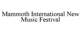 MAMMOTH INTERNATIONAL NEW MUSIC FESTIVAL