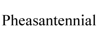 PHEASANTENNIAL