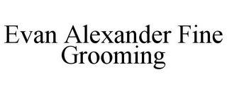 EVAN ALEXANDER FINE GROOMING