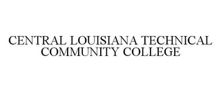 CENTRAL LOUISIANA TECHNICAL COMMUNITY COLLEGE