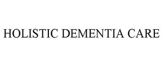 HOLISTIC DEMENTIA CARE