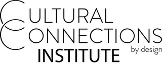 CULTURAL CONNECTIONS BY DESIGN INSTITUTE