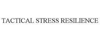 TACTICAL STRESS RESILIENCE