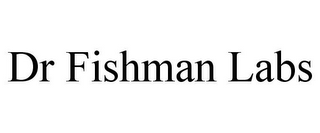 DR FISHMAN LABS