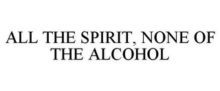 ALL THE SPIRIT, NONE OF THE ALCOHOL