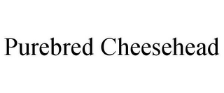 PUREBRED CHEESEHEAD