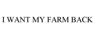 I WANT MY FARM BACK