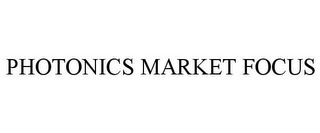 PHOTONICS MARKET FOCUS