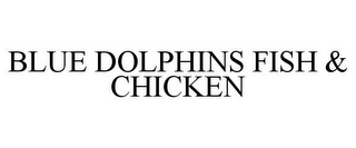 BLUE DOLPHINS FISH & CHICKEN