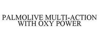 PALMOLIVE MULTI-ACTION WITH OXY POWER