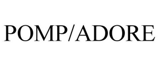 POMP/ADORE